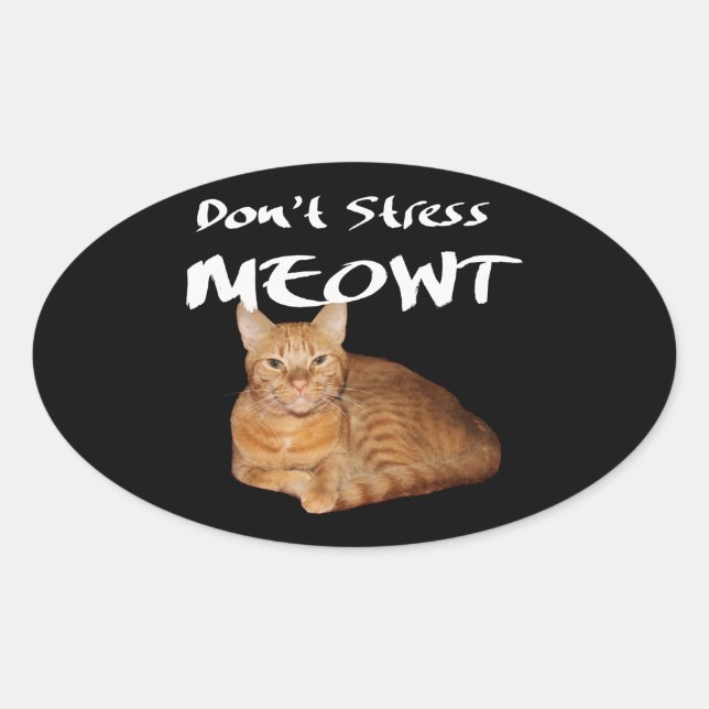 Adesivo Oval Não Stress Meowt - O Gato Laranja me estressa (Frente)
