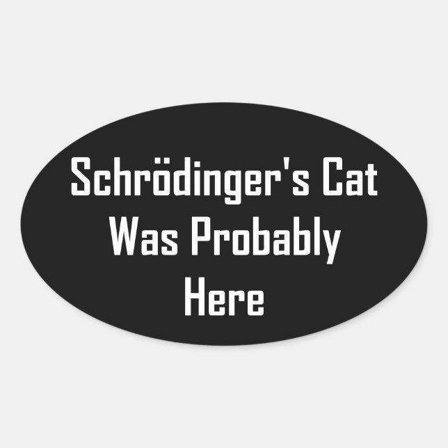 Adesivo Oval O Gato de Schrodinger estava provavelmente aqui (Frente)
