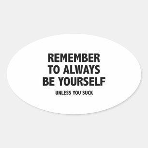 Adesivo Oval Recorde sempre ser você mesmo. A menos que você