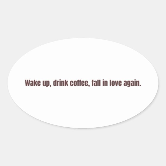 Adesivo Oval Romantic Coffee Quote Mug – “Wake up, drink coffee (Frente)