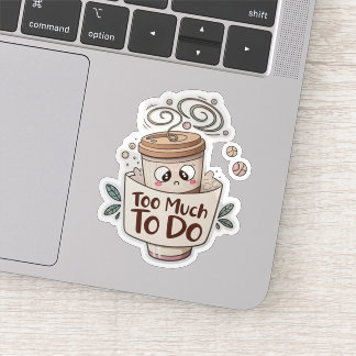 Adesivo  Overwhelmed Coffee Sticker – Too Much to Do