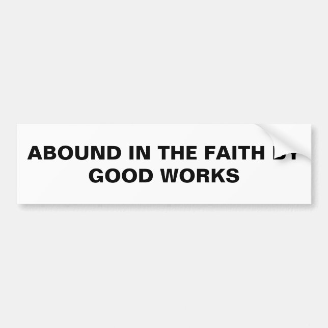 Adesivo Para Carro "Abound In Faith By Good Works" (Frente)