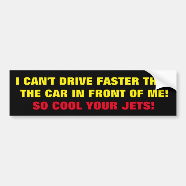 ADESIVO PARA CARRO BUMPER STICKER I CAN'T DRIVER FASTER THAN ........ (Frente)