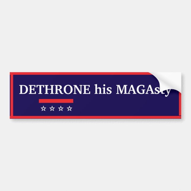 Adesivo Para Carro Dethrone His MAGAsty Bumper Sticker (Frente)