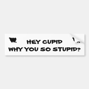 Adesivo Para Carro Ei Cupido Por Que Você É Tão Estúpido?