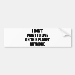 Adesivo Para Carro Eu não quero viver Anymore. neste planeta