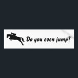 Adesivo Para Carro Funny Do you even jump horse jumping equestrian<br><div class="desc">For show jumper,  equestrians and horse lovers who want to show their love for jumping horses.</div>