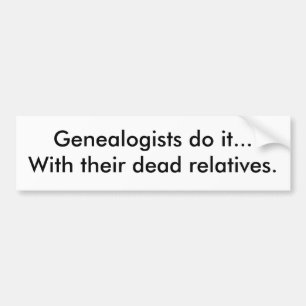 Adesivo Para Carro Genealogistas fazem isso... com seus parentes mort