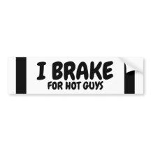 I Brake For Hot Guys