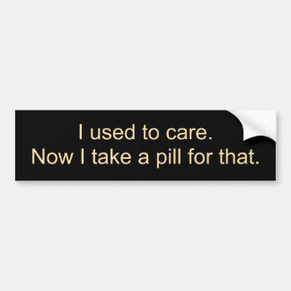 Adesivo Para Carro I used to care.Now I take a pill for that.