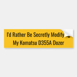 Adesivo Para Carro I'd Rather Be Secretly Modifying My Komatsu D355A