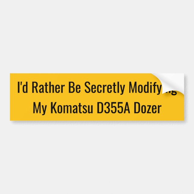 Adesivo Para Carro I'd Rather Be Secretly Modifying My Komatsu D355A (Frente)