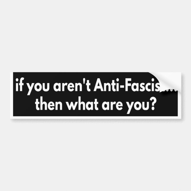 Adesivo Para Carro if you aren't Anti-Fascist... then what are you? B (Frente)