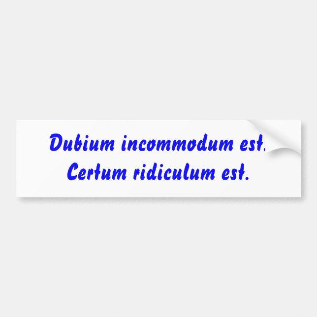 Adesivo Para Carro Incommodum est de Dubium. Ridiculum Est. de Certum (Frente)