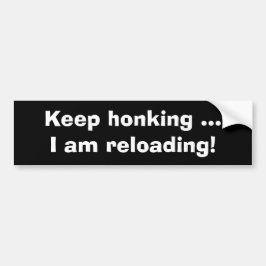 Adesivo Para Carro Keep honking, I am reloading-Funny Bumper Sticker