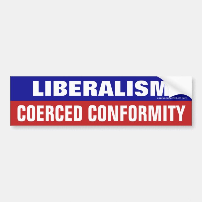 Adesivo Para Carro Liberalism Is Coerced Conformity Bumper Sticker (Frente)