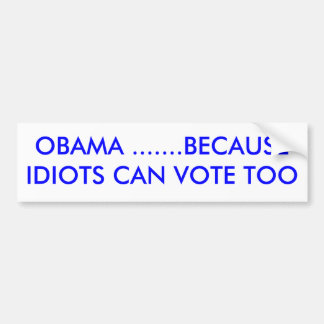ADESIVO PARA CARRO OBAMA ....... PORQUE OS IDIOTA PODEM VOTAR