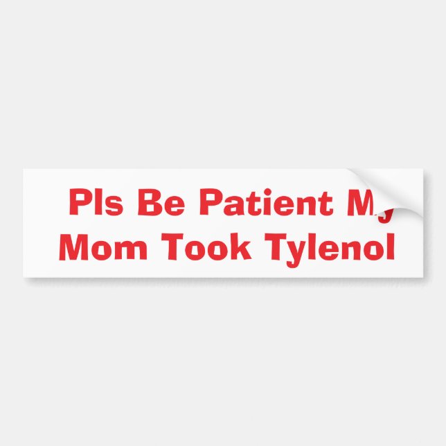 Adesivo Para Carro Pls Be Patient My Mom Took Tylenol bumper (Frente)