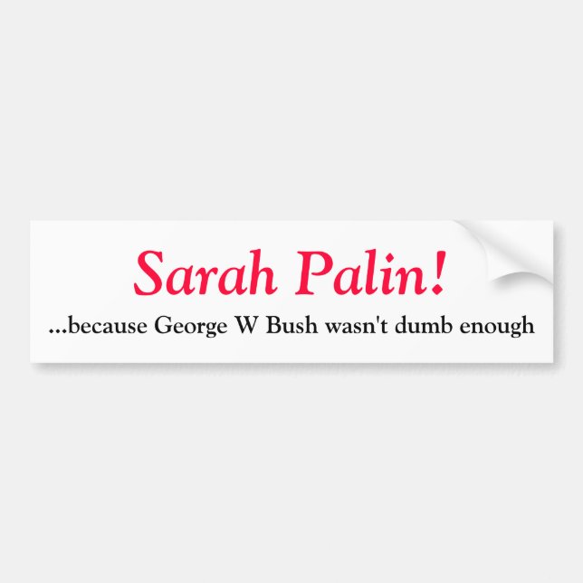 Adesivo Para Carro Sarah Palin- porque George W Bush não era d… (Frente)