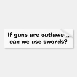 Adesivo Para Carro Se as armas outlawed, podemos nós usar espadas?