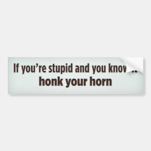 Adesivo Para Carro Se você é estúpido e você sabe-o honk seu chifre