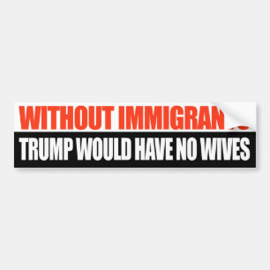 Adesivo Para Carro Sem os Imigrantes Trump não teria esposas -