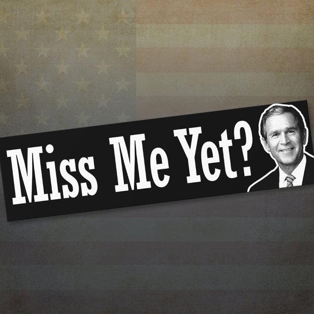 Adesivo Para Carro Sentir Minha Falta? George W. Bush Bumper Sticker (Criador carregado)