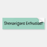 Shenanigans Entusiasta Bumper Sticker