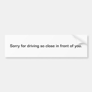 Adesivo Para Carro Sorry for Driving So Close In Front of You