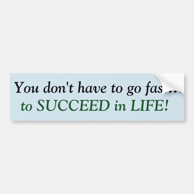 Adesivo Para Carro Você não tem que ir rapidamente… suceder a (Frente)
