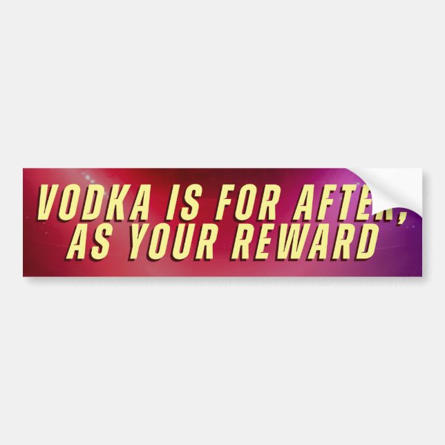 ADESIVO PARA CARRO VODKA IS FOR AFTER, AS YOUR REWARD (Frente)