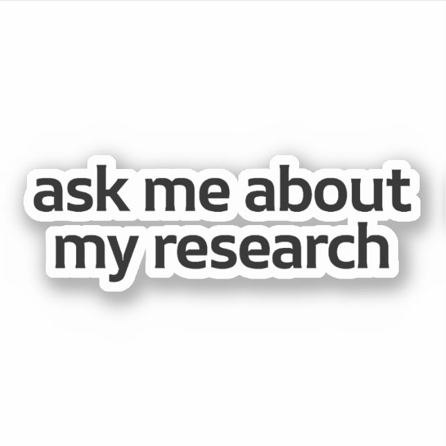 Adesivo Pergunte-Me Sobre A Minha Pesquisa (Frente)
