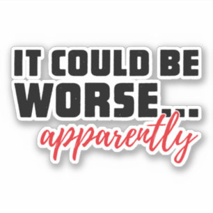 Adesivo Poderia Ser Pior... Aparentemente   Citação Sarcás