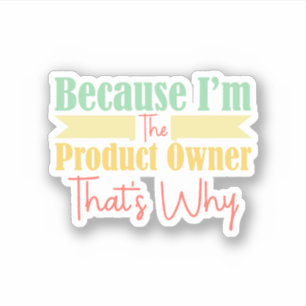 Adesivo Porque eu sou o dono do produto