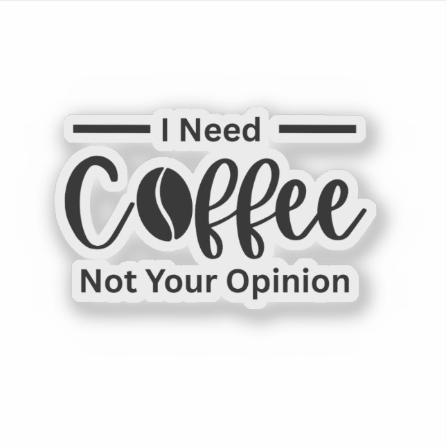 Adesivo Preciso Do Café Não Da Sua Opinião - Café Sarcásti (Frente)