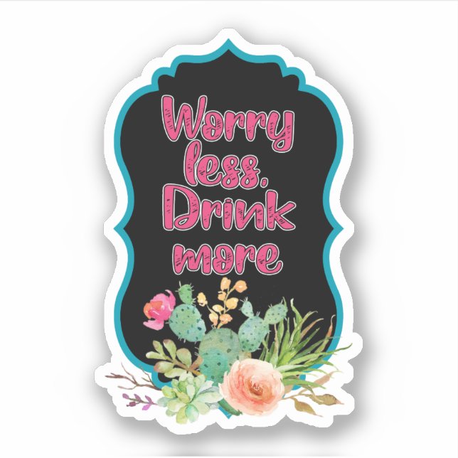 Adesivo Preocupe-se menos Beba mais vinil com corte person (Frente)