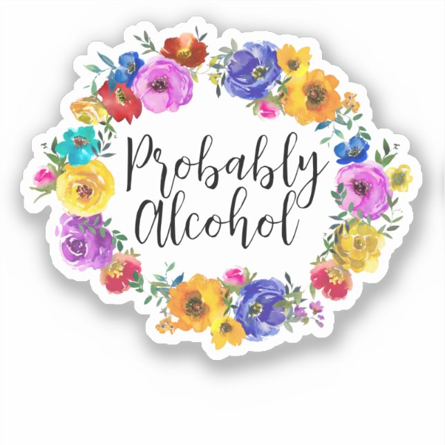 Adesivo Provavelmente, álcool é engraçado e sarcástico (Frente)