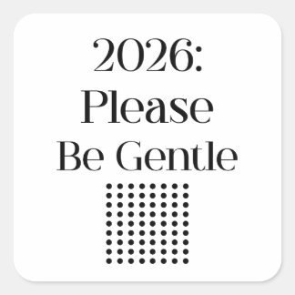 Adesivo Quadrado 2026: Please Be Gentle – Relatable New Year