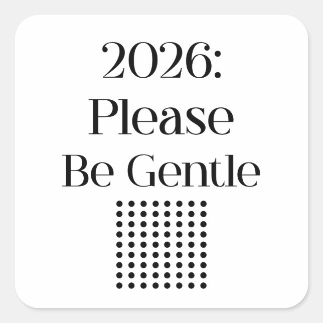Adesivo Quadrado 2026: Please Be Gentle – Relatable New Year (Frente)