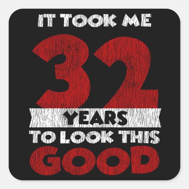 Adesivo Quadrado 32 Anos De Idade Me Fez Ficar Bem No 32º Aniversár (Frente)