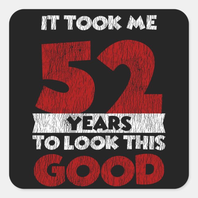 Adesivo Quadrado 52 Anos De Idade Me Fez Ficar Bem 52 Anos De Anive (Frente)
