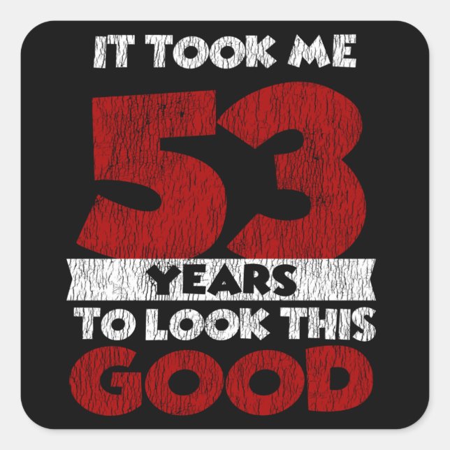 Adesivo Quadrado 53 Anos De Idade Me Fez Ficar Bem 53 Anos De Anive (Frente)