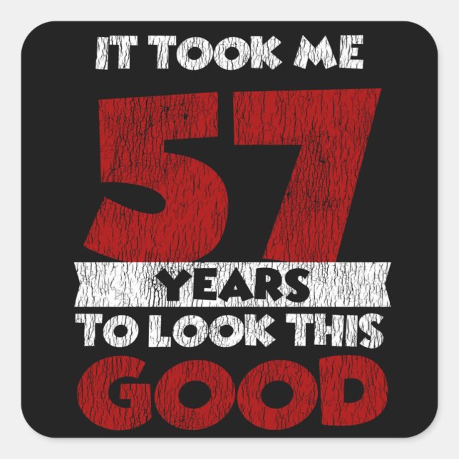 Adesivo Quadrado 57 Anos De Idade Me Fez Parecer Bom 57 Anos De Ani (Frente)