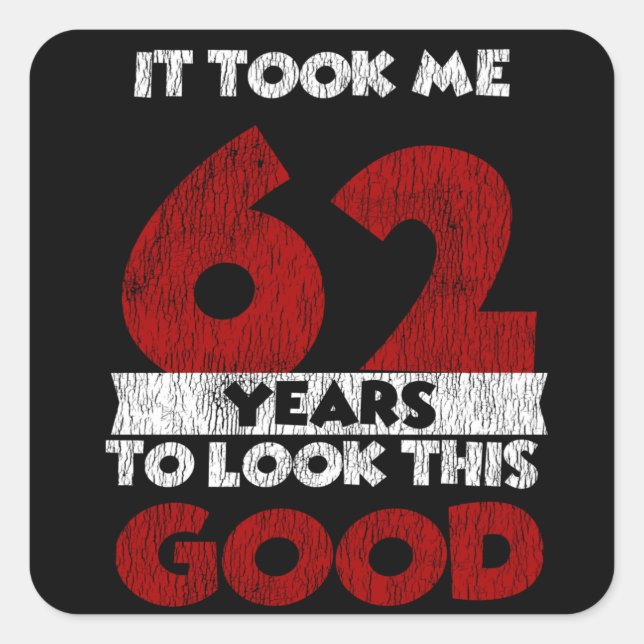 Adesivo Quadrado 62 Anos De Idade Me Fez Ficar Bem 62 Anos De Anive (Frente)