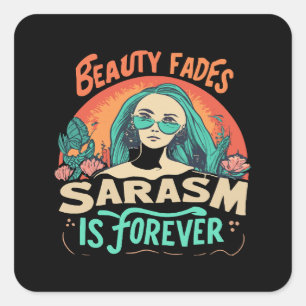 ADESIVO QUADRADO A BELEZA DESVANECE O SARCASMO É PARA SEMPRE