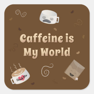 Adesivo Quadrado A cafeína é meu mundo