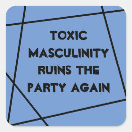 Adesivo Quadrado A masculinidade tóxica arruína o partido novamente