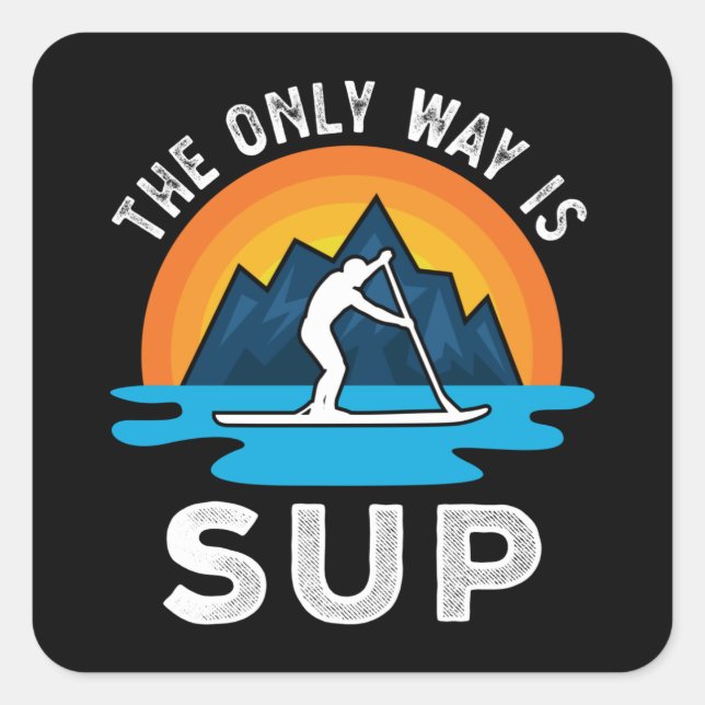 Adesivo Quadrado A única maneira é o Sup Paddleboard Gift (Frente)