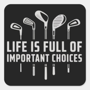 Adesivo Quadrado A Vida Está Cheia de Escolhas Importantes Golfe Go
