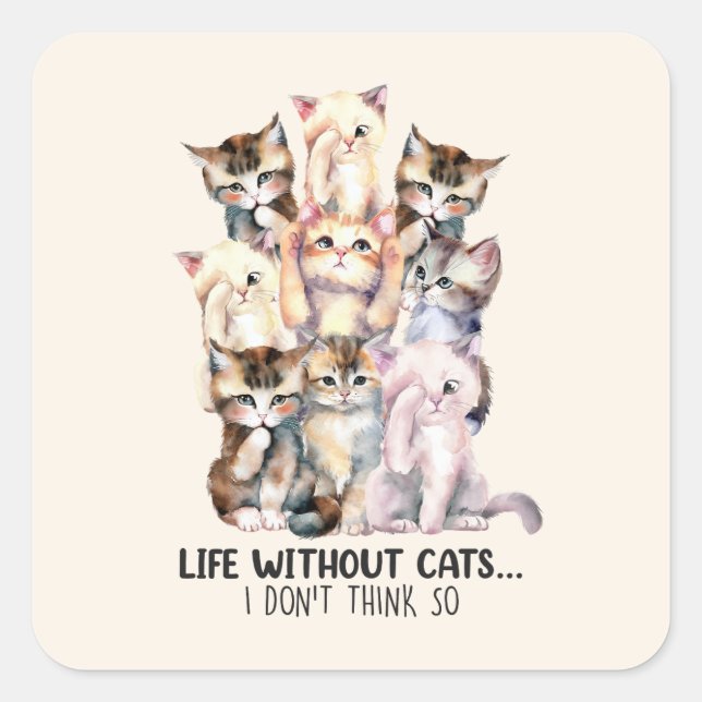 Adesivo Quadrado A Vida Sem Gatos? Eu acho que não (Frente)